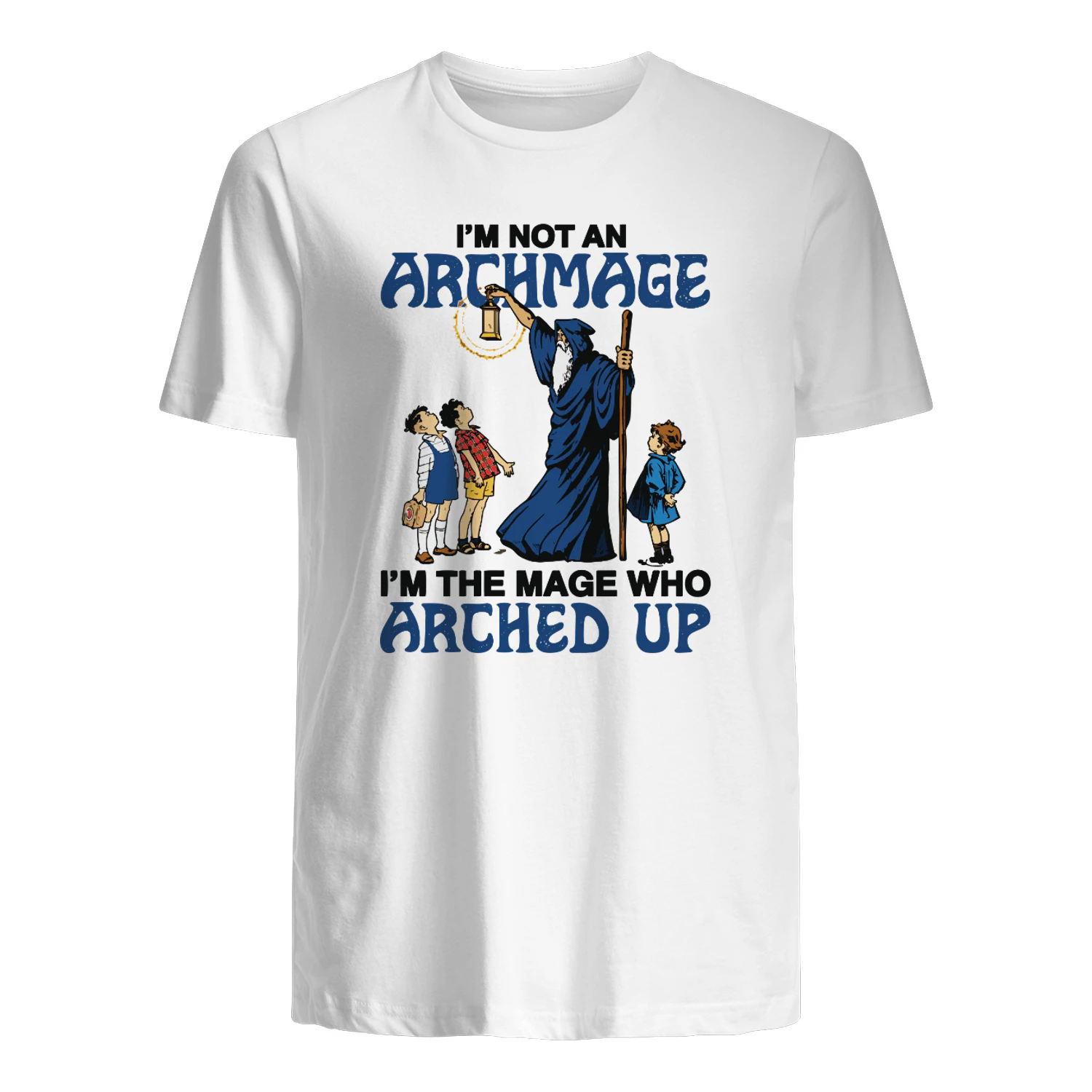 I'm Not An Archmage, I'm The Mage Who Arched Up Shirt