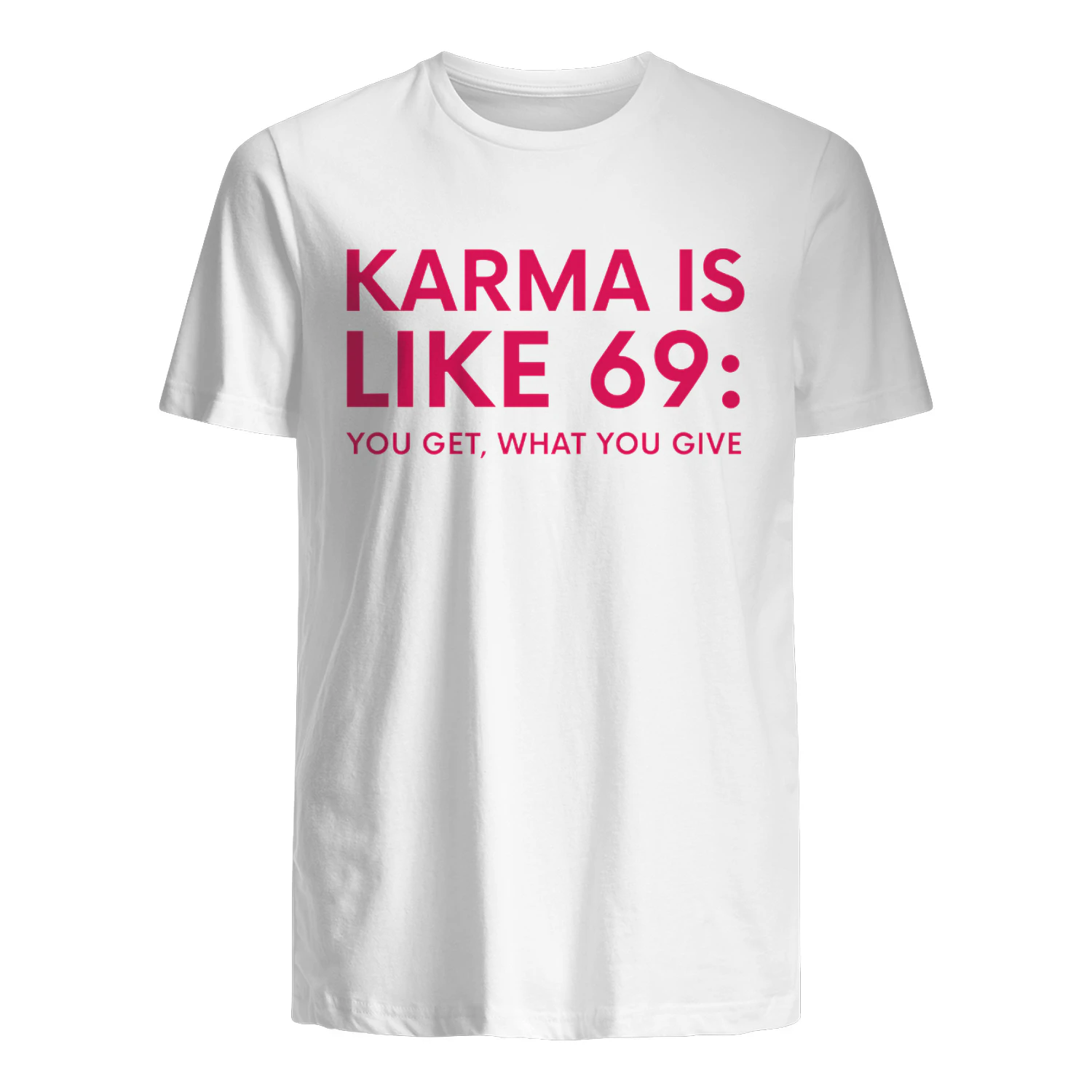 Karma Is Like 69 You Get What You Give Shirt