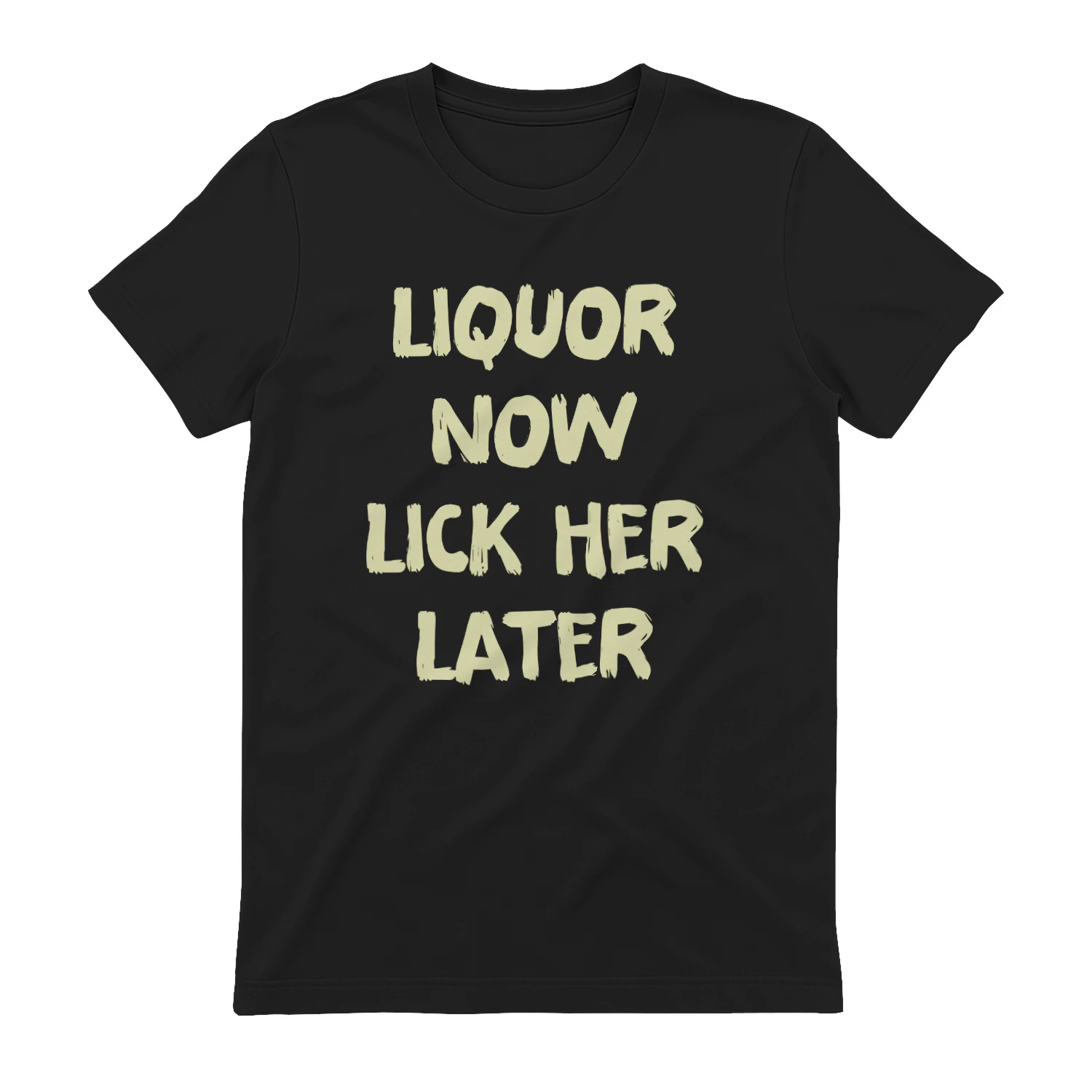 Liquor Now Lick Her Later Shirt