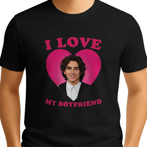I love my boyfriend Timothée Chalamet shirt