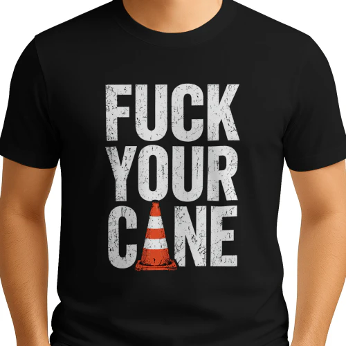 Fuck Your Cane Shirt
