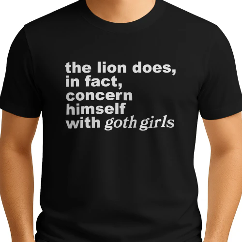 The Lion Does, In Fact, Concern Himself With Goth Girls Shirt