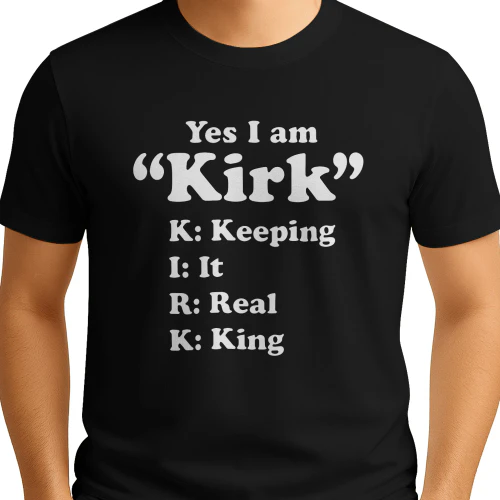 Yes I Am Kirk Keeping It Real King Shirt