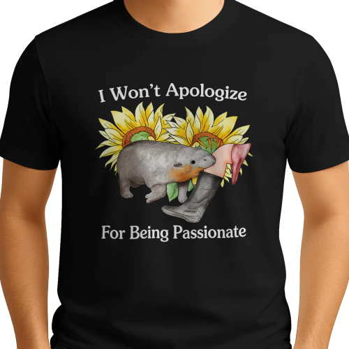 I Won't Apologize For Being Passionate Shirt