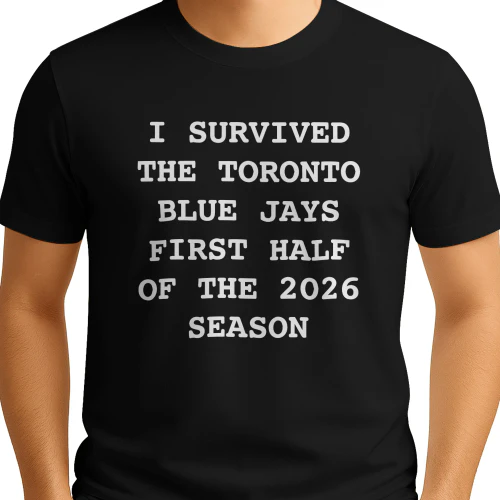 I Survived The Toronto Blue Jays First Half Of The 2026 Season Shirt