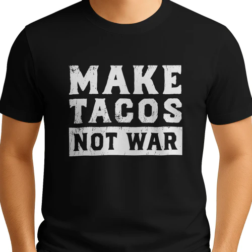 Make Tacos Not War T Shirt