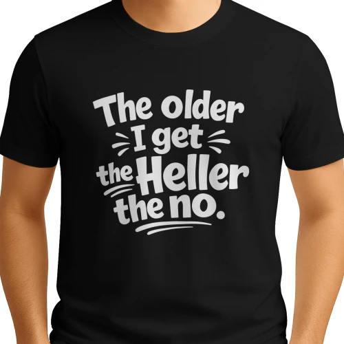 Older Get Heller No Funny Saying Shirt