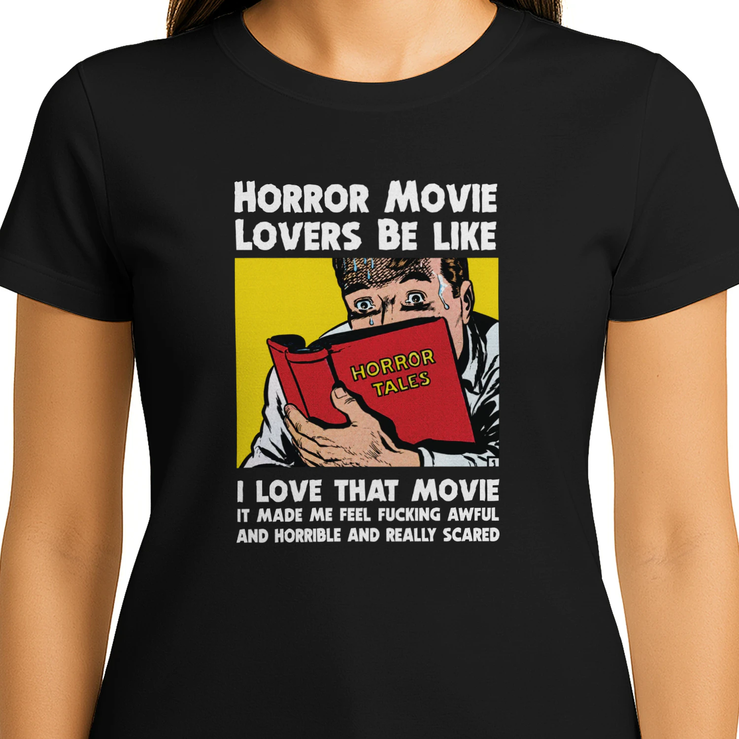 Horror Movie Lovers Be Like I Love That Movie It Made Me Feel Fucking Awful And Horrible And Really Scared Shirt