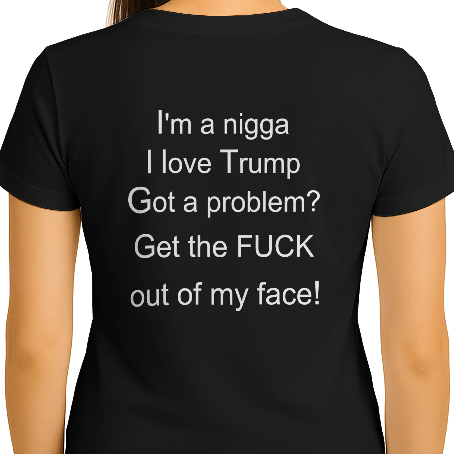 I'm A Nigga I Love Trump Got A Problem Get The Fuck Out Of My Face Shirt