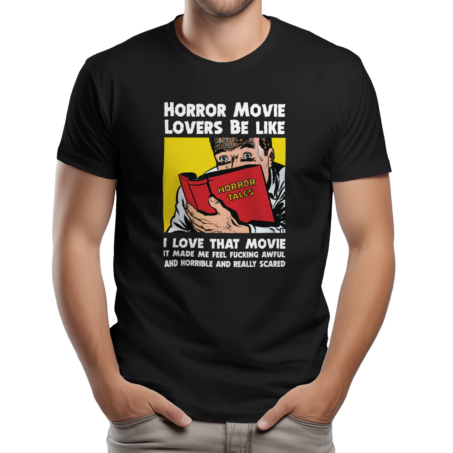 Horror Movie Lovers Be Like I Love That Movie It Made Me Feel Fucking Awful And Horrible And Really Scared Shirt