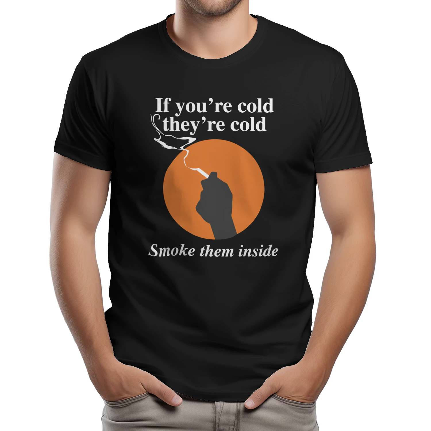 If You're Cold, They're Cold. Smoke Them Inside Shirt