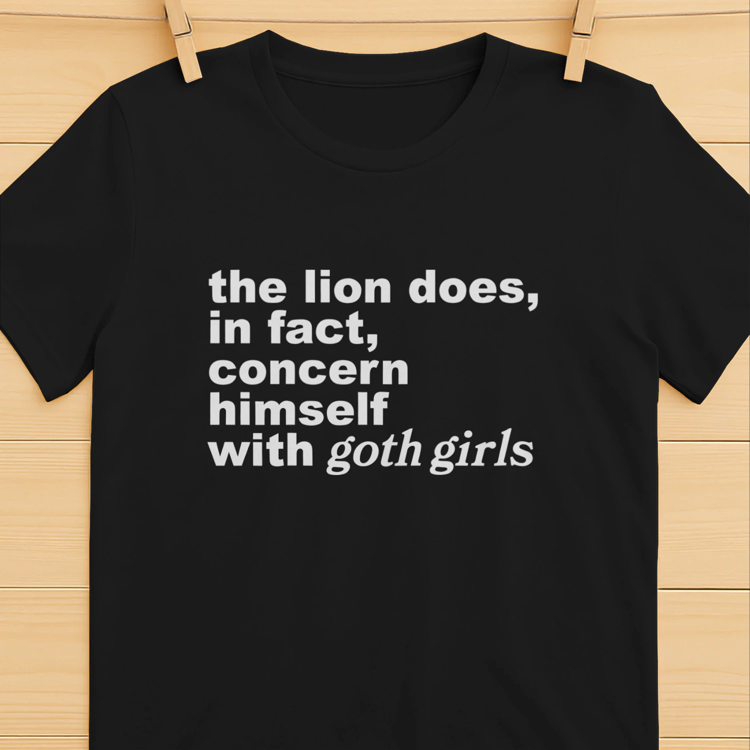 The Lion Does, In Fact, Concern Himself With Goth Girls Shirt