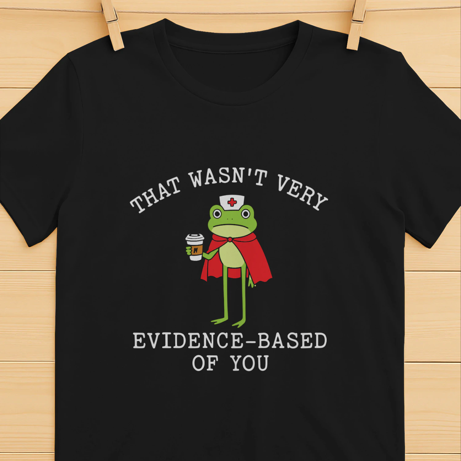 That Wasn’t Very Evidence Based Of You Frog Nurse Meme Shirt