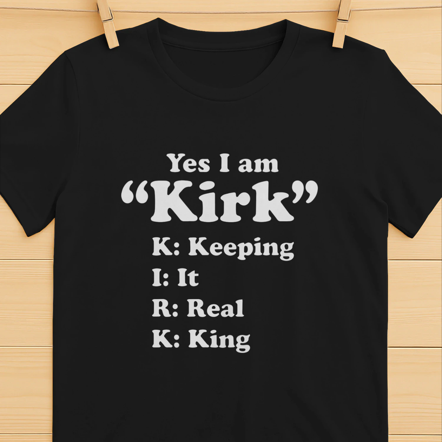 Yes I Am Kirk Keeping It Real King Shirt