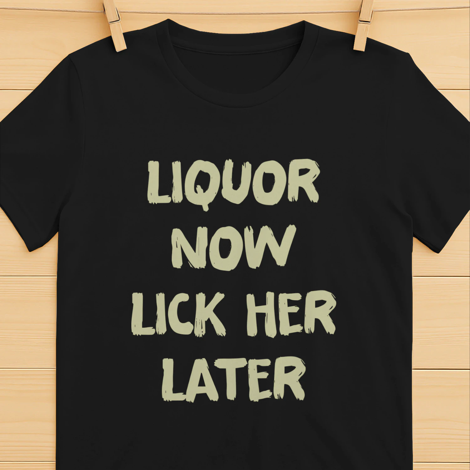 Liquor Now Lick Her Later Shirt