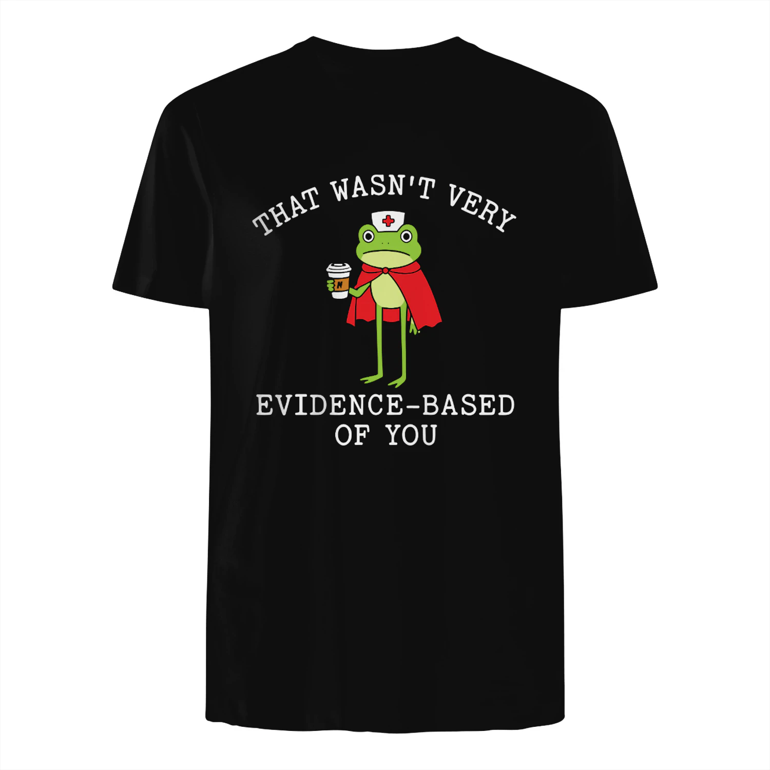 That Wasn’t Very Evidence Based Of You Frog Nurse Meme Shirt