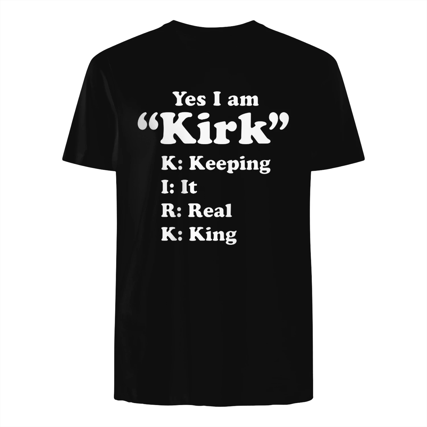 Yes I Am Kirk Keeping It Real King Shirt