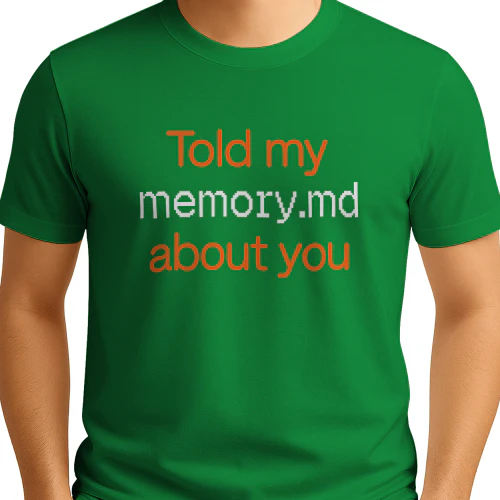 Told My Memory.md About You Shirt