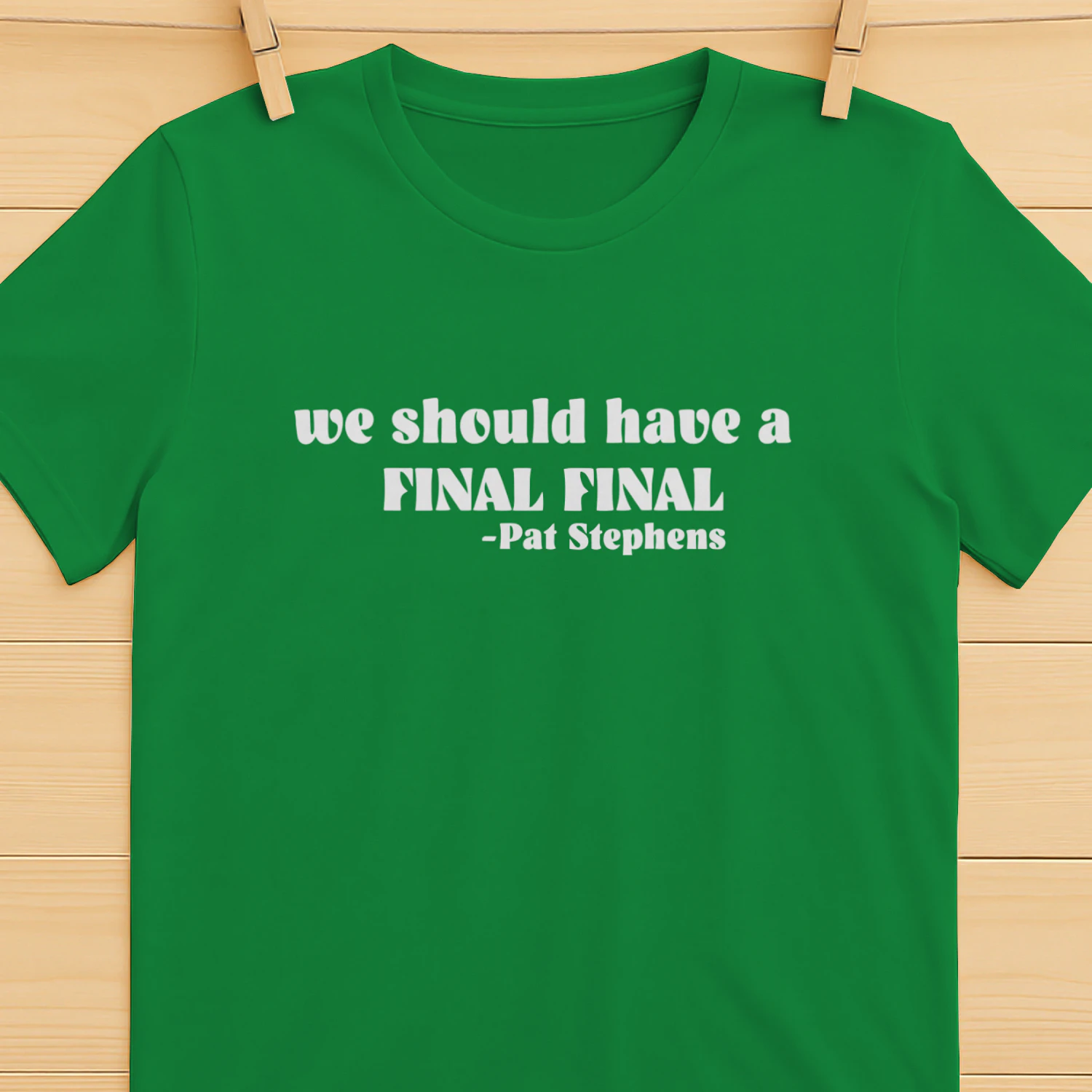We should have a final Pat Stephens shirt