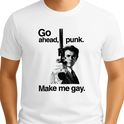 Go Ahead Punk. Make Me Gay Shirt