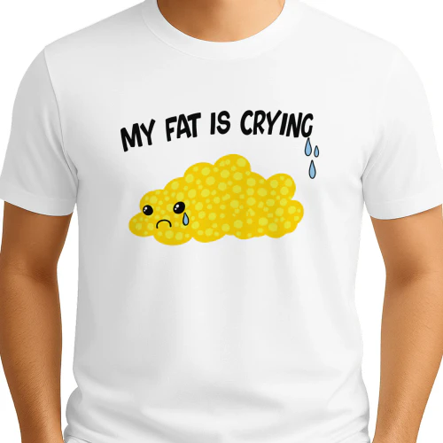 My Fat Is Crying Shirt