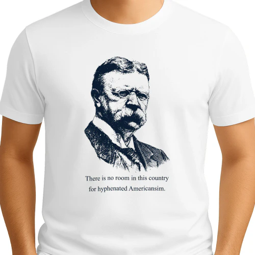 There Is No Room In This Country For Hyphenated Americanism Shirt