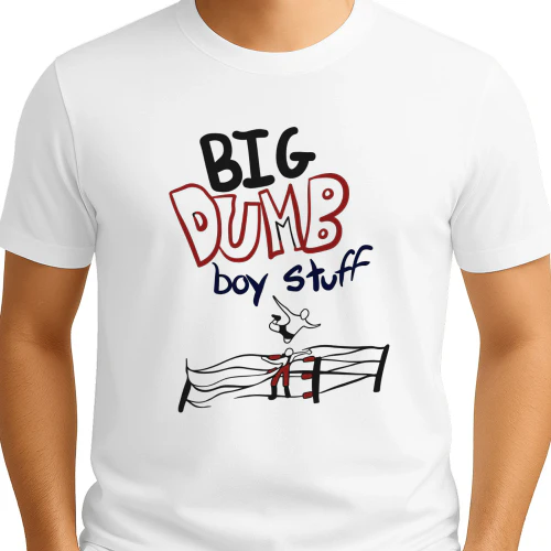 Big Dumb Boy Stuff Shirt