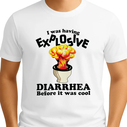 I Was Having Explosive Diarrhea Before It Was Cool Shirt