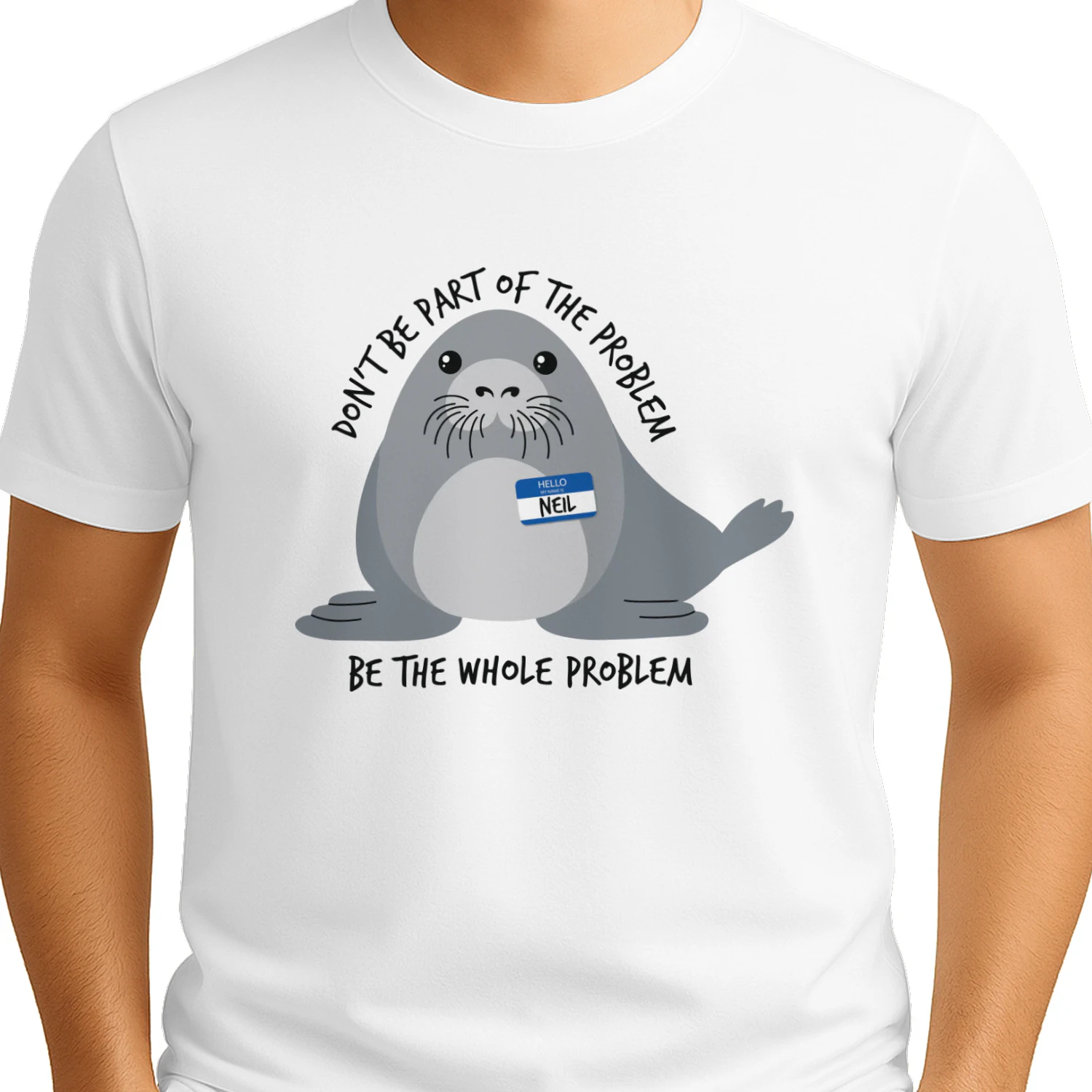 Don't Be the Whole Problem — Funny Cute Seal Shirt