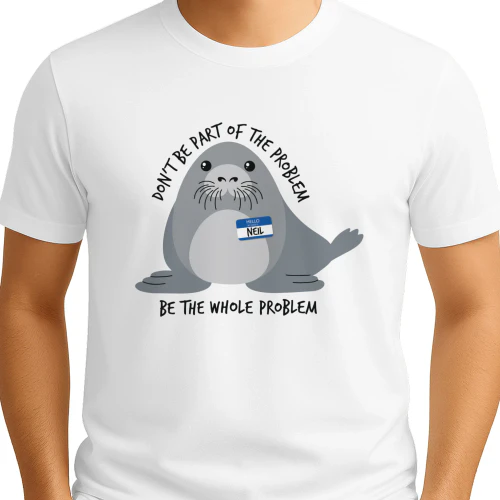 Don't Be the Whole Problem — Funny Cute Seal Shirt