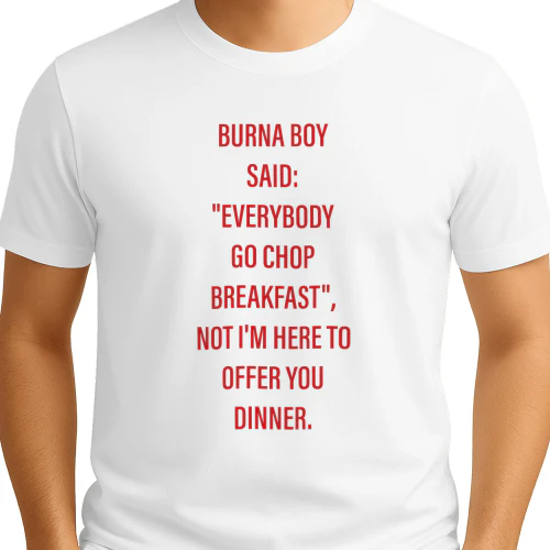 Burna Boy Said Everybody Go Chop Breakfast Shirt