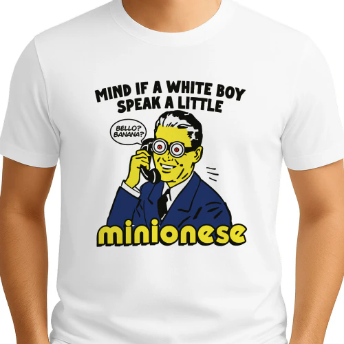Mind If A White Boy Speak A Little Minionese Shirt