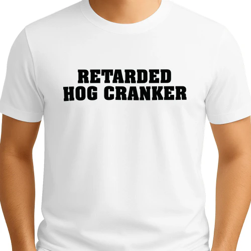 Retarded Hog Cranker Shirt
