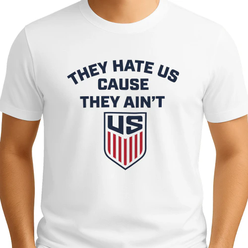 They Hate Us Cause They Ain't Us Shirt