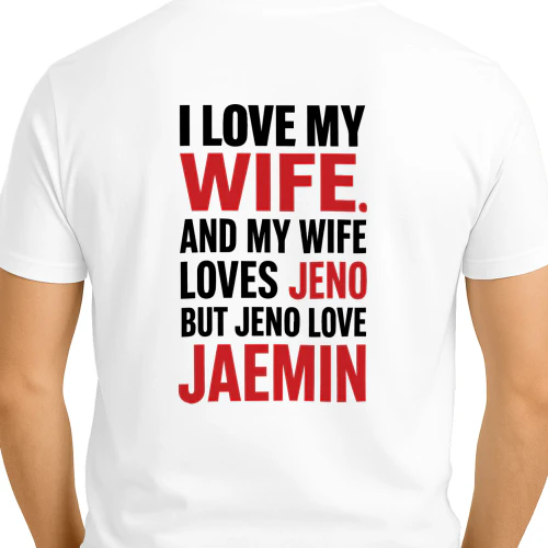 I Love My Wife And My Wife Loves Jeno But Jeno Love Remin Shirt