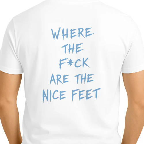 Where The Fck Are The Feet Shirt