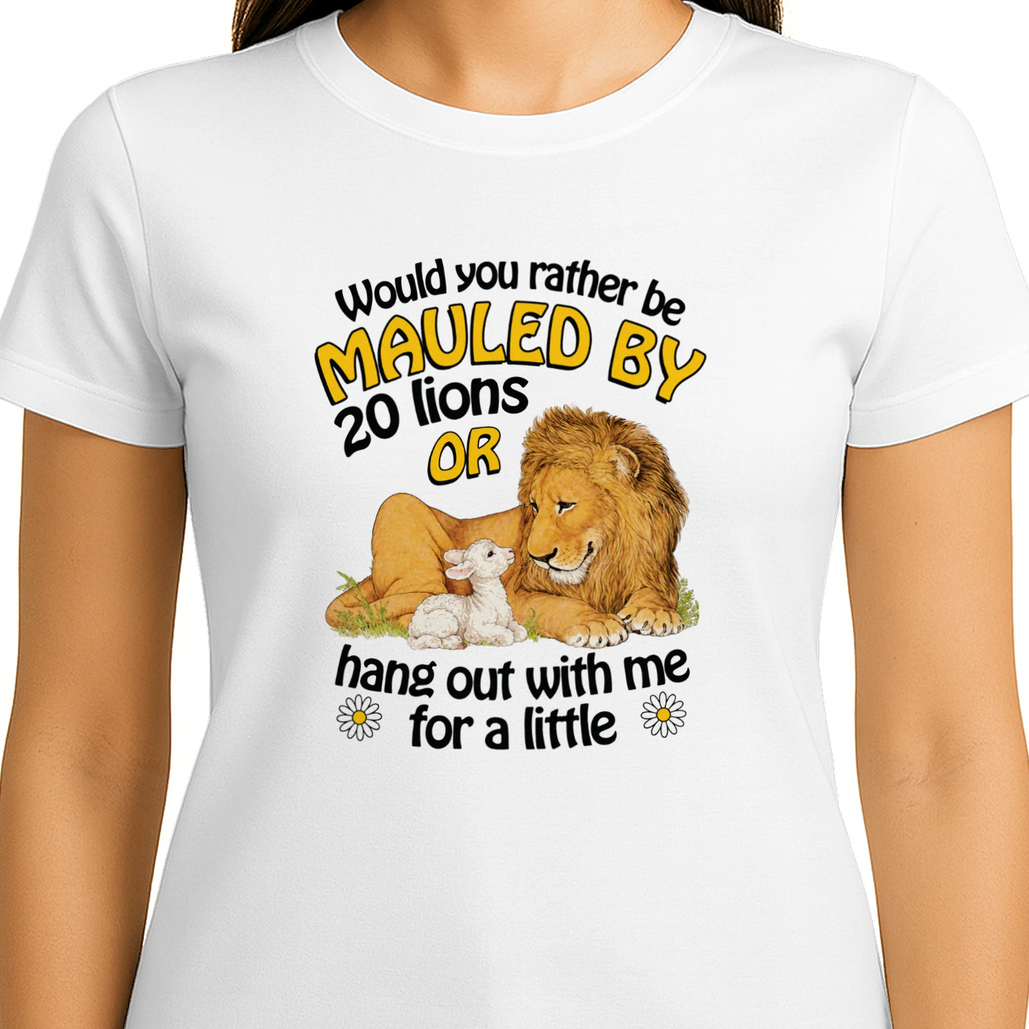 Would You Rather Be Mauled By 20 Lions Or Hang Out With Me For A Little Shirt