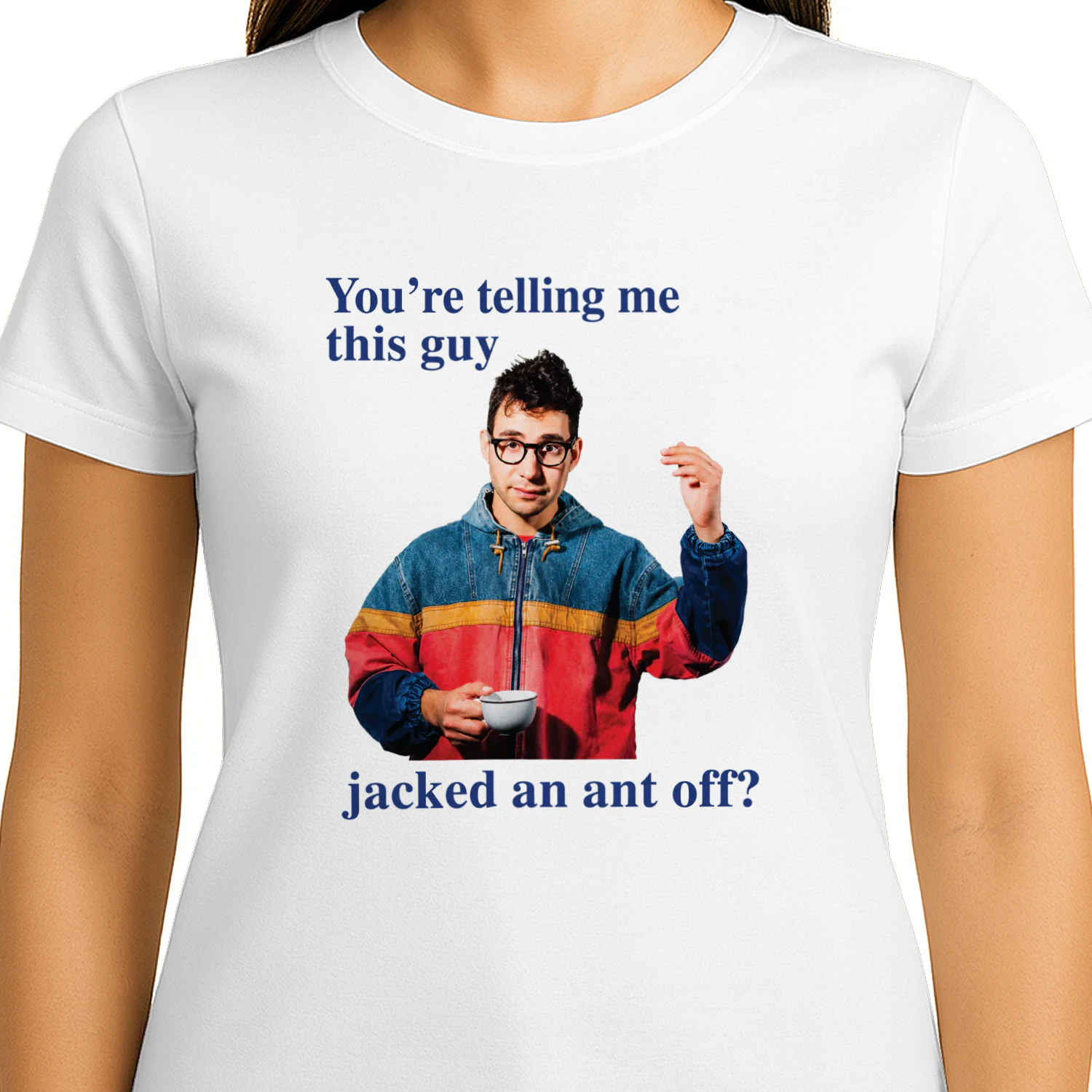 You're Telling Me This Guy Jacked An Ant Off Shirt