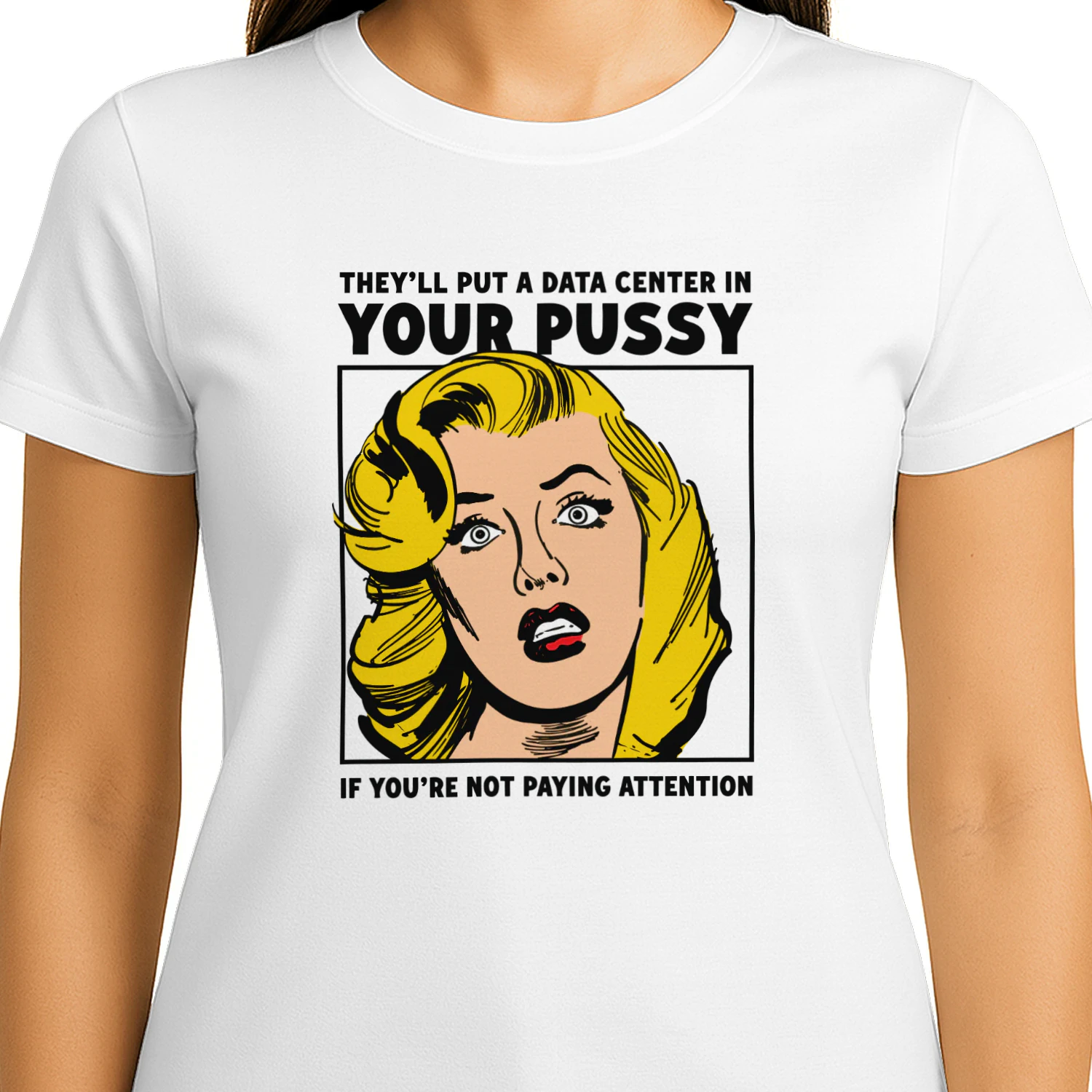 They'll Put A Data Center In Your Pussy If You Aren't Paying Attention Shirt