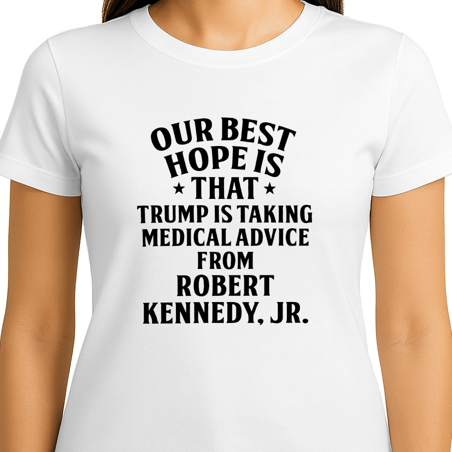 Our Best Hope Is That He Is Taking Medical Advice From Robert Kennedy Jr Shirt