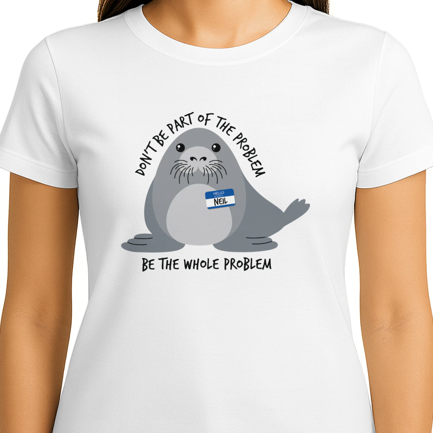 Don't Be the Whole Problem — Funny Cute Seal Shirt