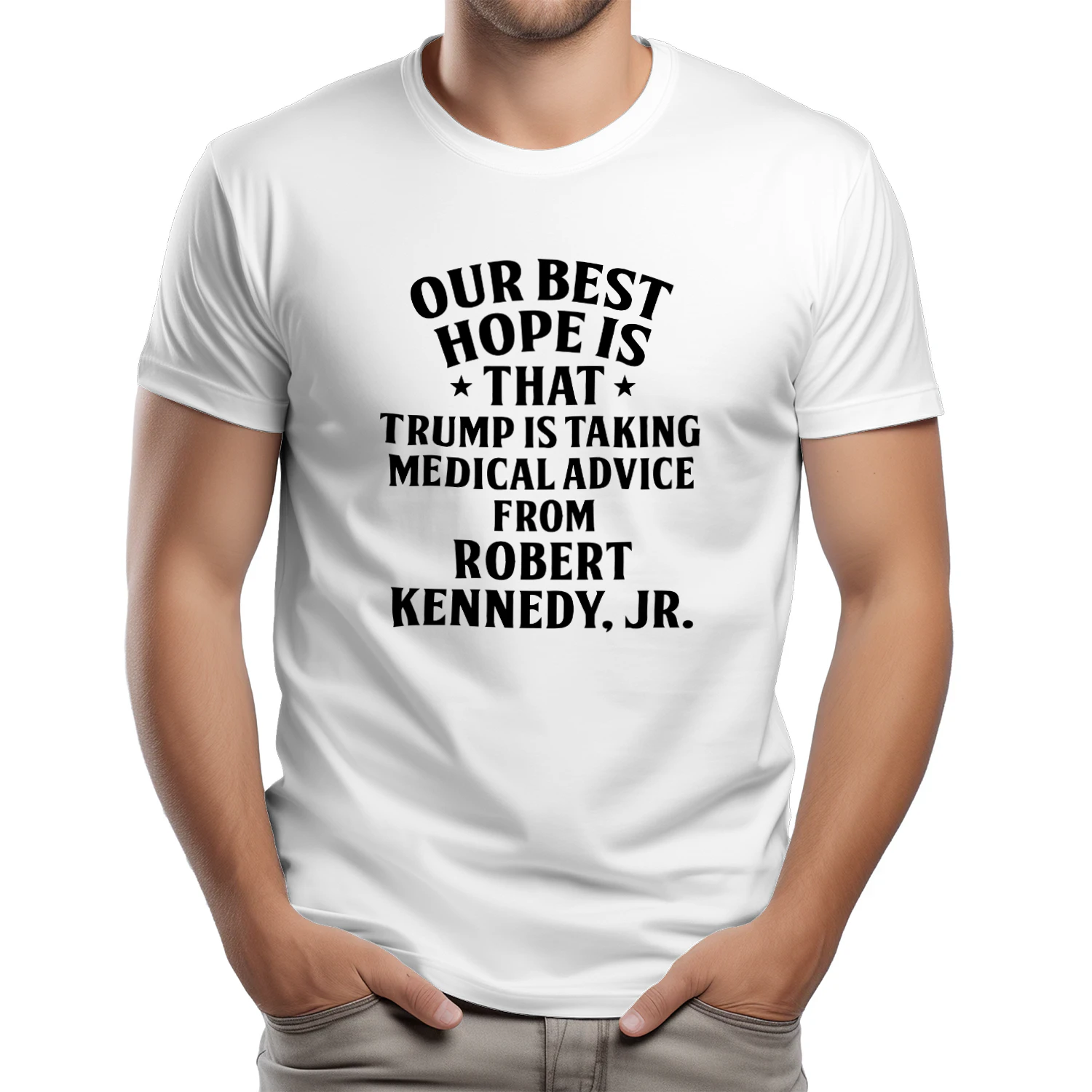 Our Best Hope Is That He Is Taking Medical Advice From Robert Kennedy Jr Shirt