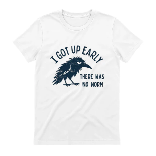 Grumpy Crow Shirt, I Got Up Early No Worm Tee, Bird Lover Humor T-Shirt