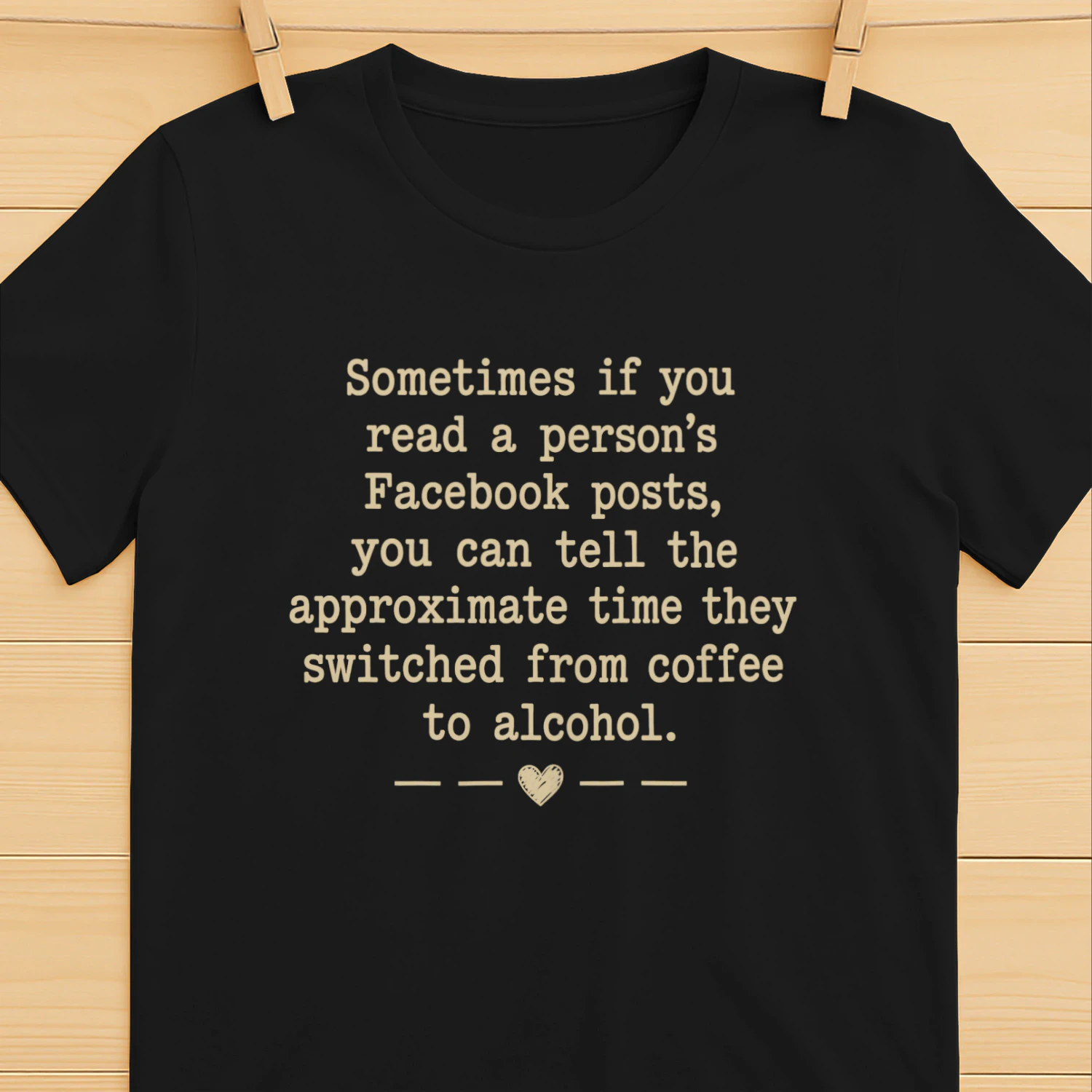 Sometimes if you read a person's Facebook posts, you can tell the approximate time they switched from coffee to alcohol Shirt