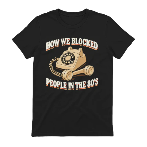 How We Blocked People In The 80s T-Shirt – Retro Humor Tee