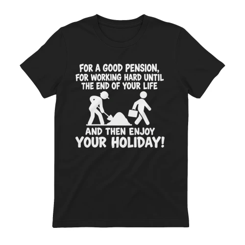 Work Hard For A Good Pension T-Shirt – Sarcastic Humor Tee
