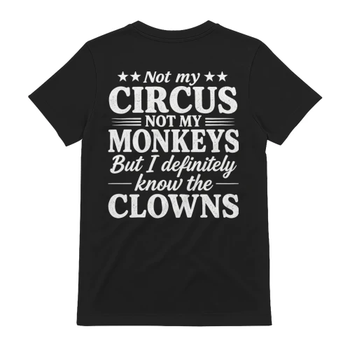 Not My Circus Not My Monkeys But I Definitely Know the Clowns T-Shirt  Back Print