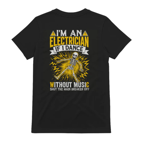 I'm An Electrician If I Dance Shut The Main Breaker T-Shirt  Funny Electrician Skeleton Back Print
