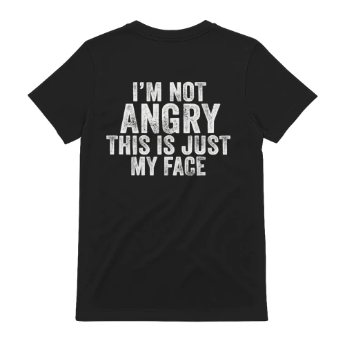 I'm Not Angry This is Just My Face (Back Print)
