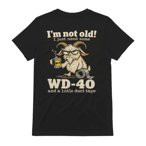 I'm Not Old I Just Need Some WD-40 T-Shirt - Back Print